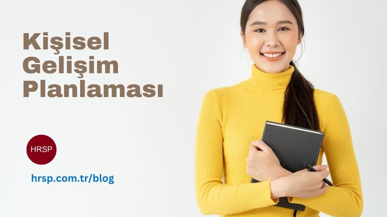 Bireysel Gelişim Planlaması: Sistematik Yaklaşımla Kariyer Gelişimi