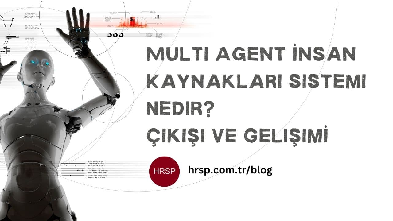 Multi-Agent İnsan Kaynakları Sistemleri Nedir? Çıkışı ve Gelişimi